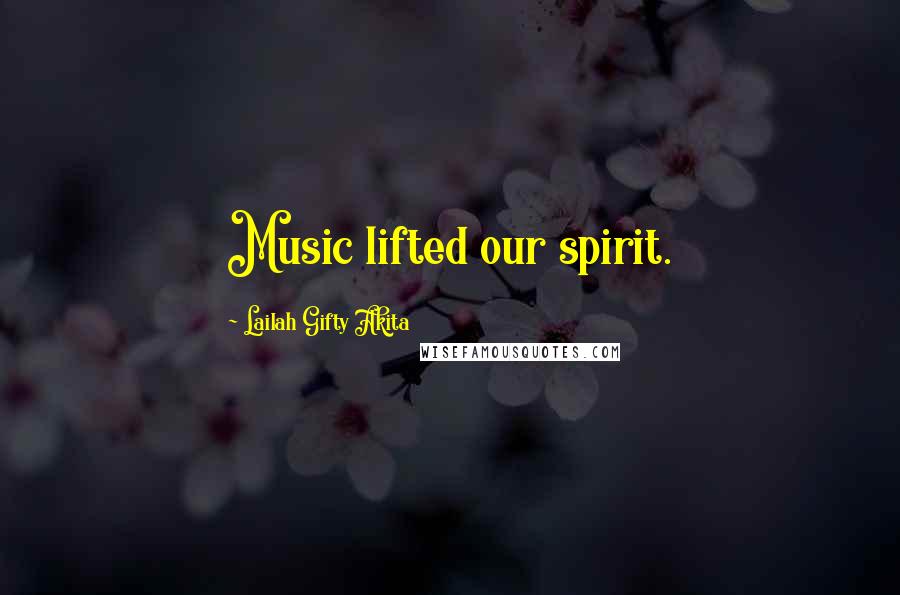 Lailah Gifty Akita Quotes: Music lifted our spirit.