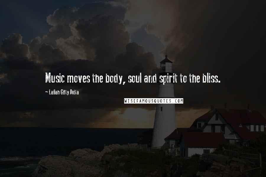 Lailah Gifty Akita Quotes: Music moves the body, soul and spirit to the bliss.