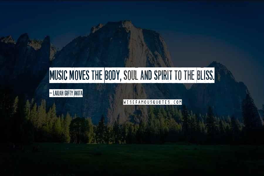 Lailah Gifty Akita Quotes: Music moves the body, soul and spirit to the bliss.
