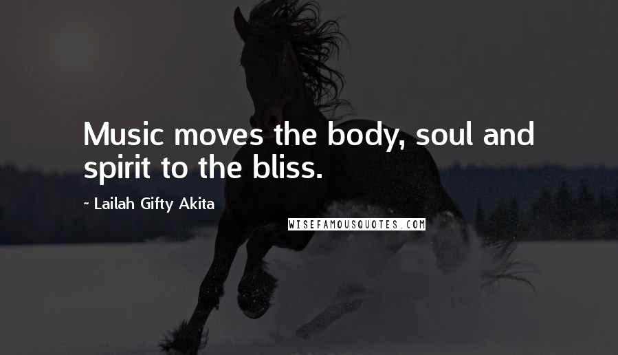 Lailah Gifty Akita Quotes: Music moves the body, soul and spirit to the bliss.