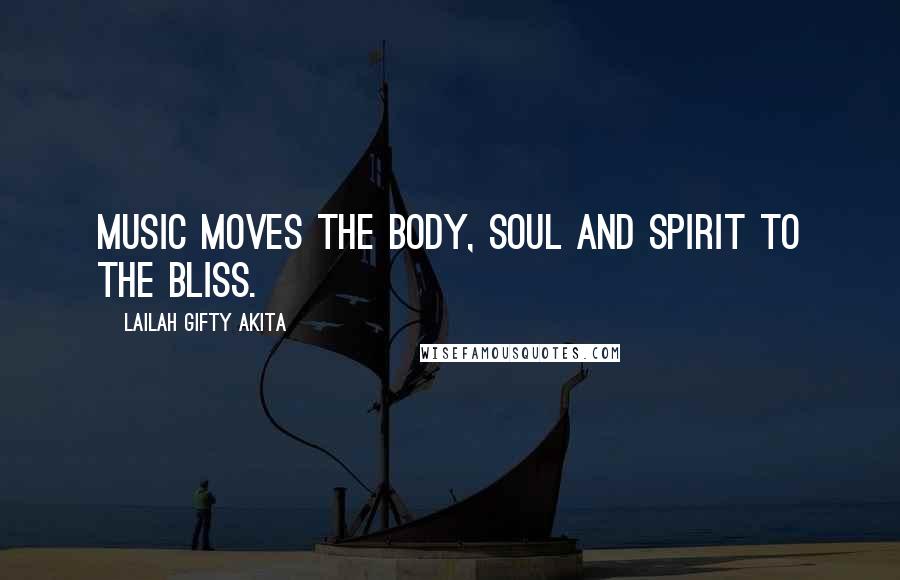 Lailah Gifty Akita Quotes: Music moves the body, soul and spirit to the bliss.