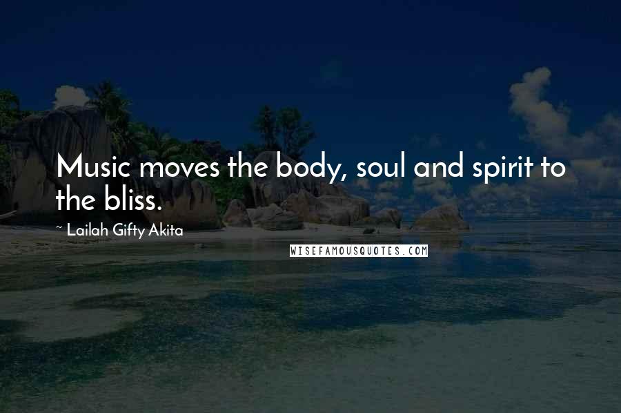 Lailah Gifty Akita Quotes: Music moves the body, soul and spirit to the bliss.