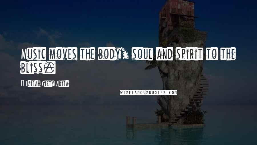 Lailah Gifty Akita Quotes: Music moves the body, soul and spirit to the bliss.