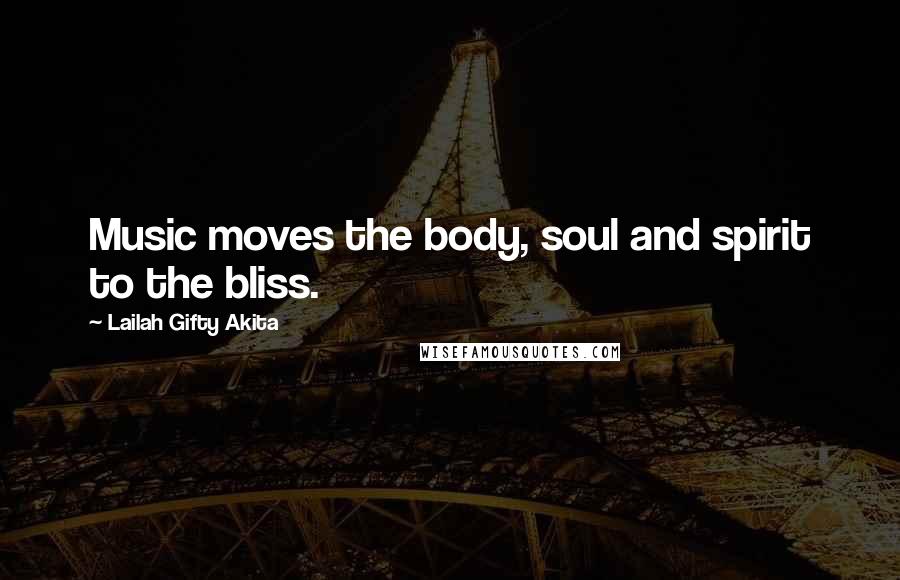 Lailah Gifty Akita Quotes: Music moves the body, soul and spirit to the bliss.