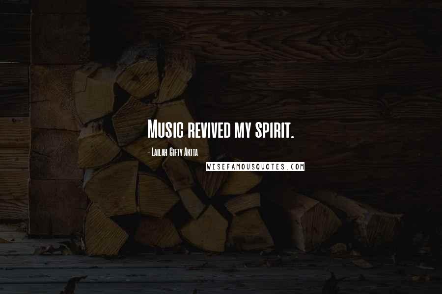 Lailah Gifty Akita Quotes: Music revived my spirit.