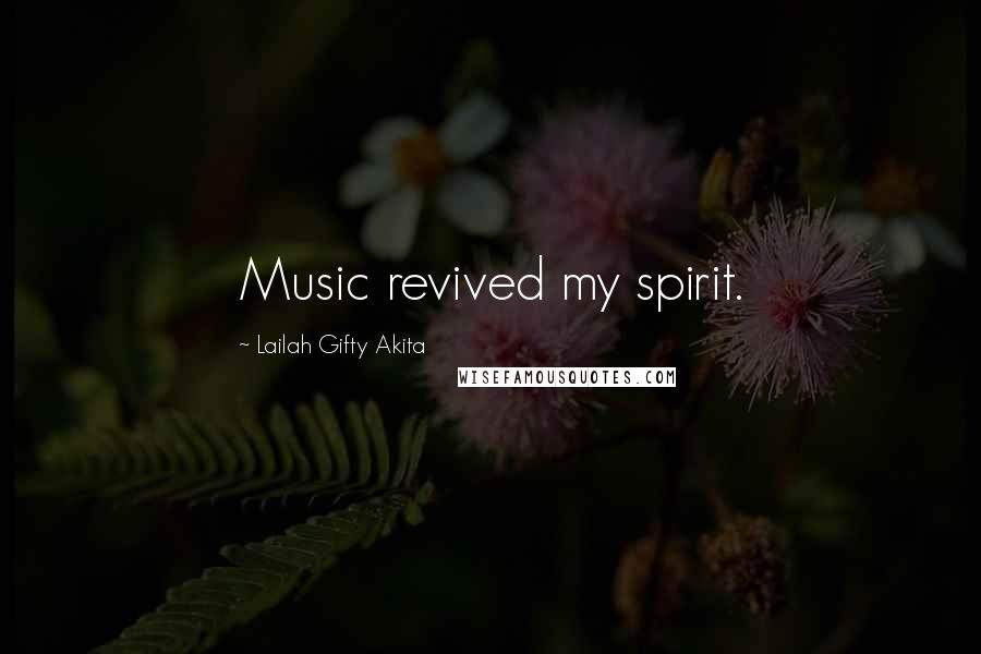 Lailah Gifty Akita Quotes: Music revived my spirit.
