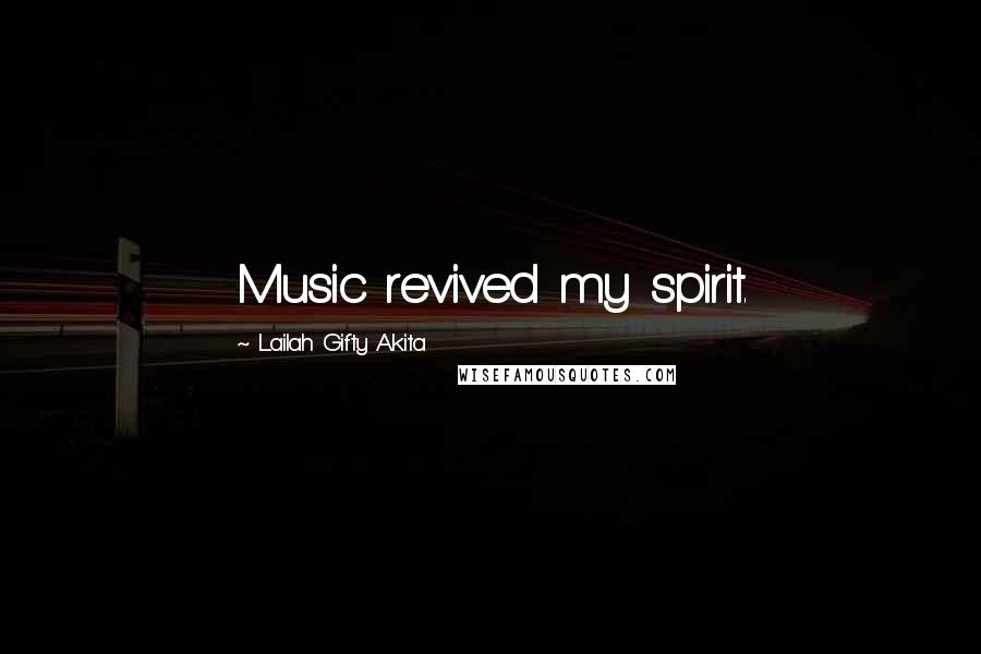 Lailah Gifty Akita Quotes: Music revived my spirit.