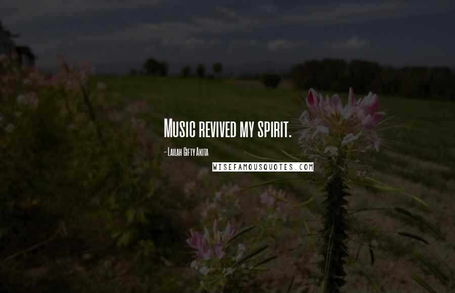 Lailah Gifty Akita Quotes: Music revived my spirit.