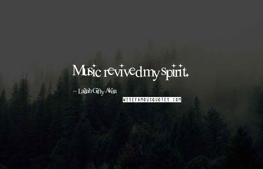Lailah Gifty Akita Quotes: Music revived my spirit.