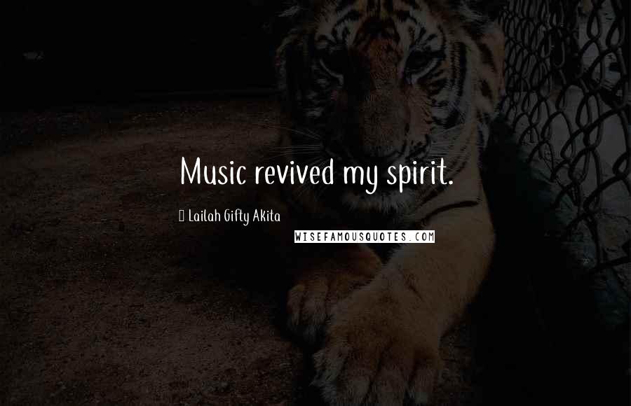 Lailah Gifty Akita Quotes: Music revived my spirit.
