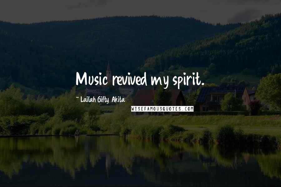 Lailah Gifty Akita Quotes: Music revived my spirit.