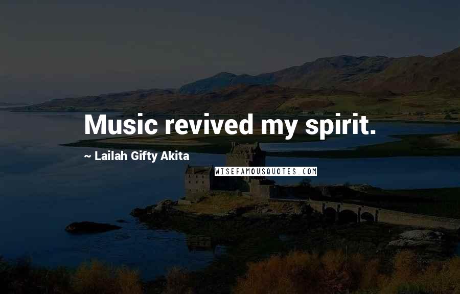 Lailah Gifty Akita Quotes: Music revived my spirit.