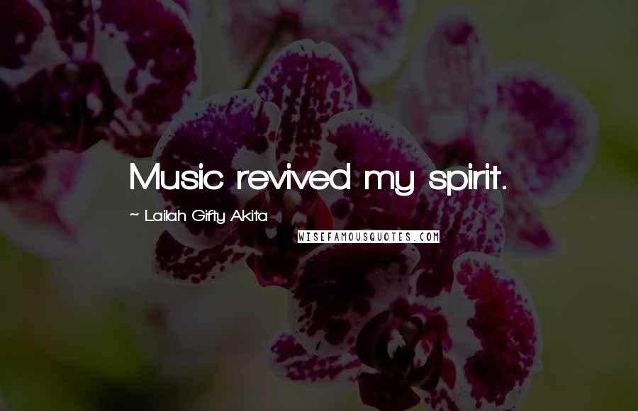 Lailah Gifty Akita Quotes: Music revived my spirit.