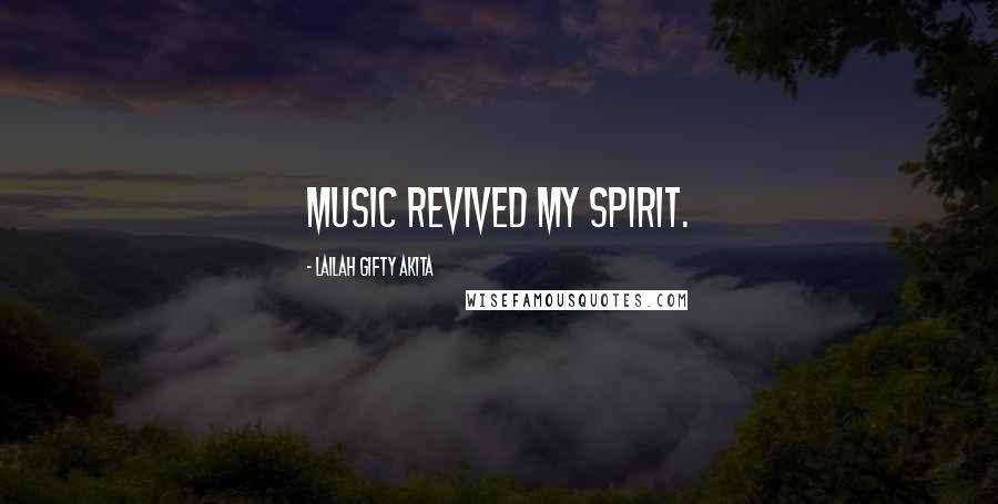 Lailah Gifty Akita Quotes: Music revived my spirit.