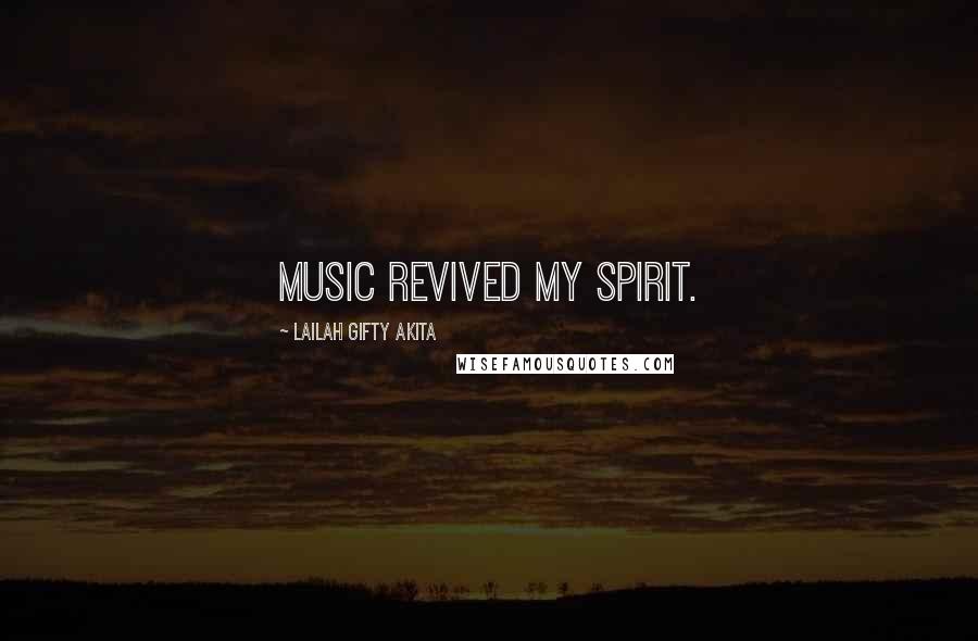 Lailah Gifty Akita Quotes: Music revived my spirit.