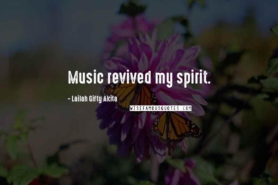Lailah Gifty Akita Quotes: Music revived my spirit.