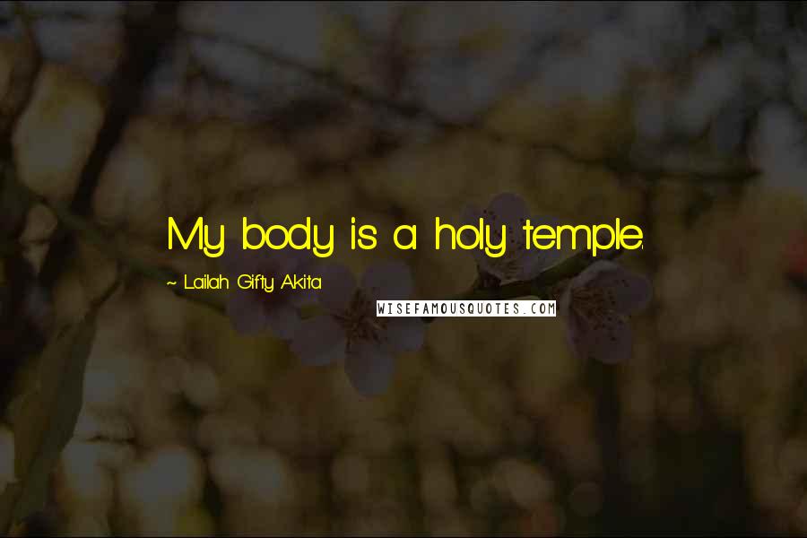 Lailah Gifty Akita Quotes: My body is a holy temple.