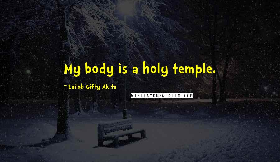 Lailah Gifty Akita Quotes: My body is a holy temple.