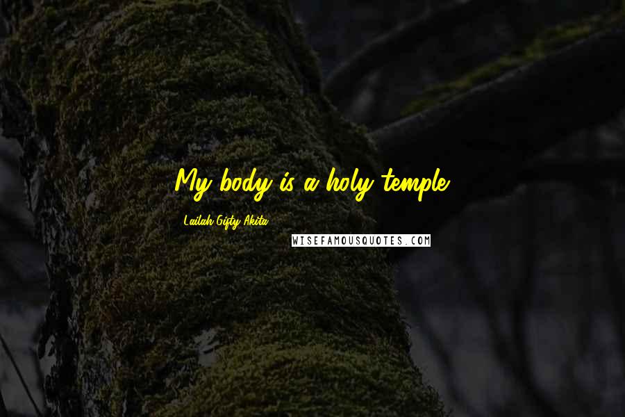 Lailah Gifty Akita Quotes: My body is a holy temple.