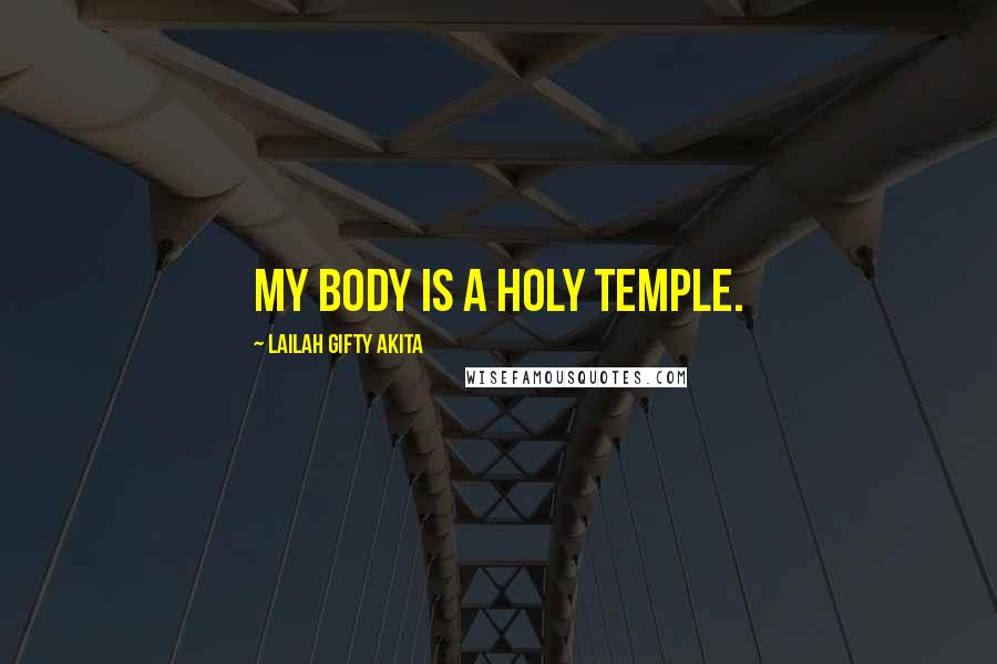 Lailah Gifty Akita Quotes: My body is a holy temple.