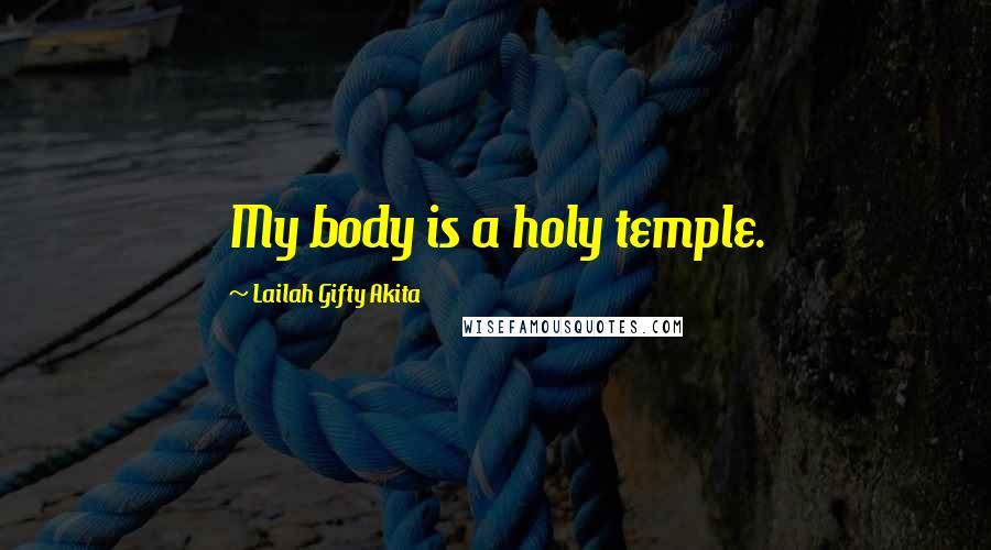 Lailah Gifty Akita Quotes: My body is a holy temple.