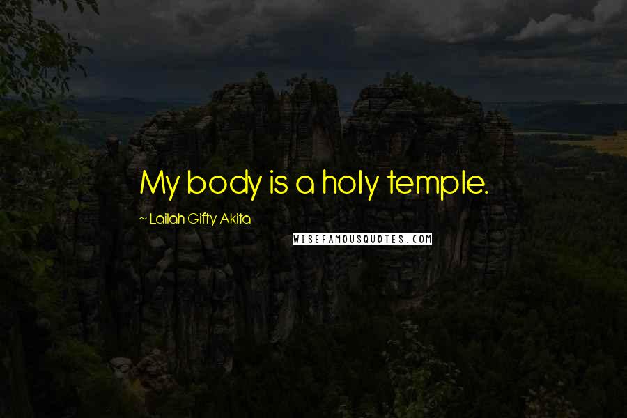 Lailah Gifty Akita Quotes: My body is a holy temple.