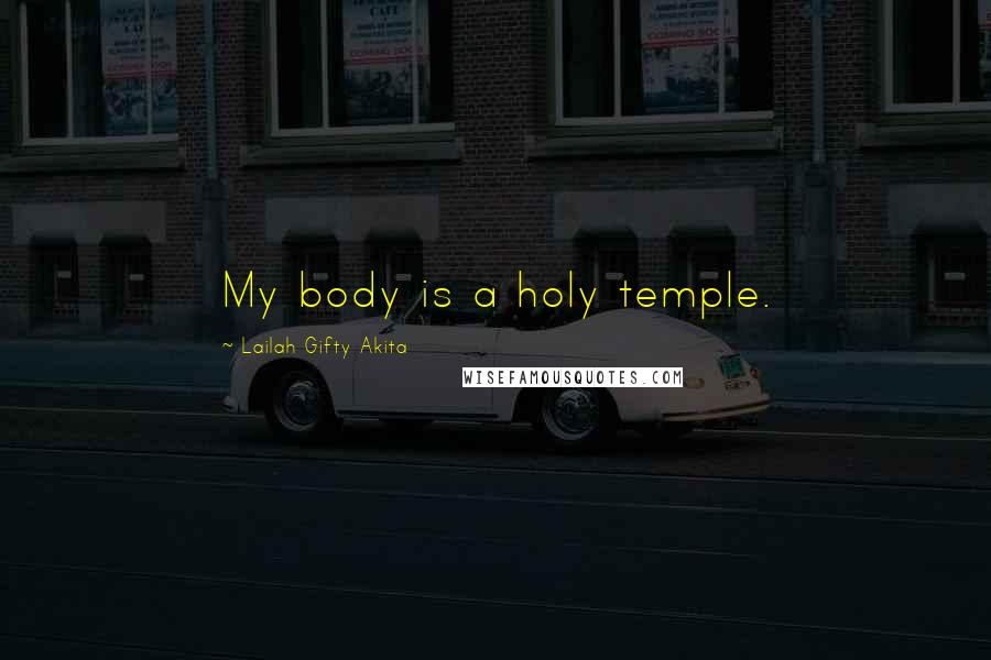 Lailah Gifty Akita Quotes: My body is a holy temple.