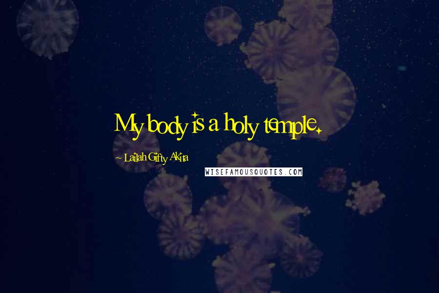 Lailah Gifty Akita Quotes: My body is a holy temple.