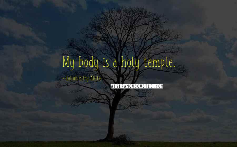 Lailah Gifty Akita Quotes: My body is a holy temple.