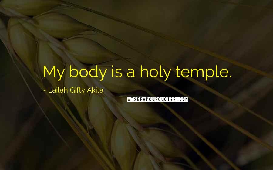 Lailah Gifty Akita Quotes: My body is a holy temple.