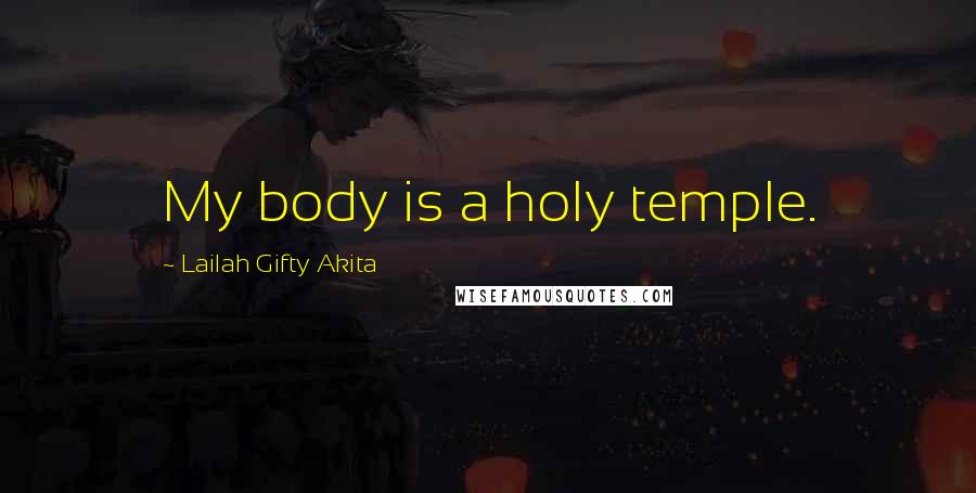 Lailah Gifty Akita Quotes: My body is a holy temple.