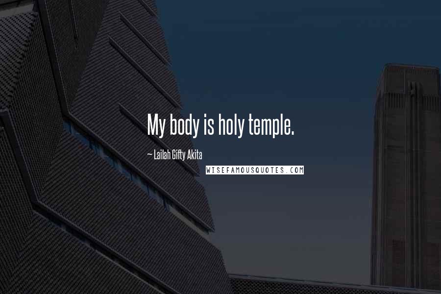 Lailah Gifty Akita Quotes: My body is holy temple.