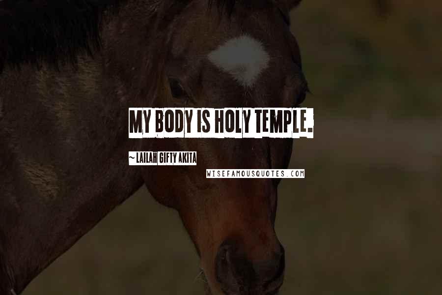 Lailah Gifty Akita Quotes: My body is holy temple.