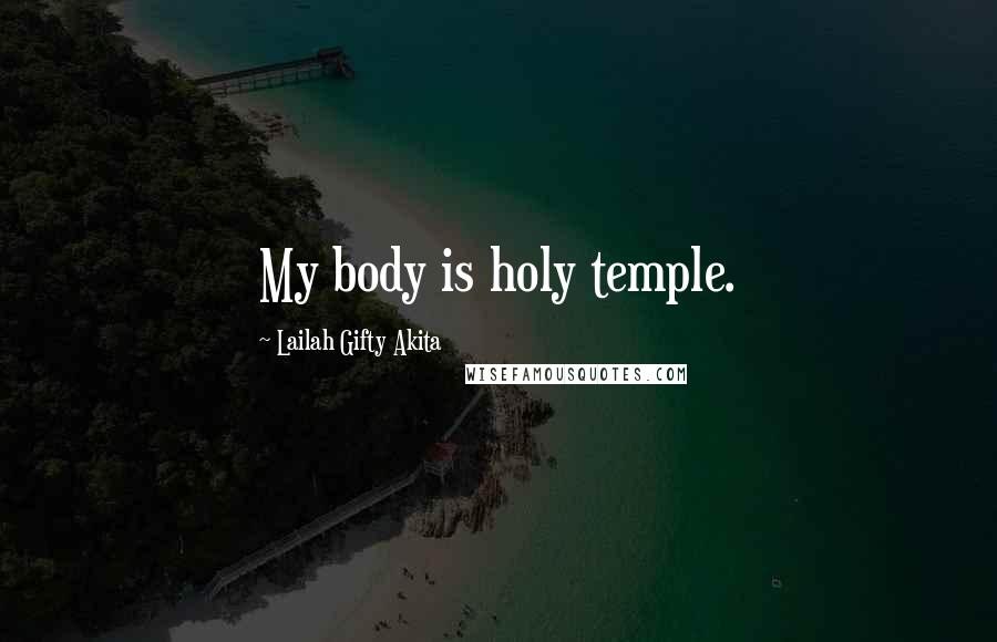 Lailah Gifty Akita Quotes: My body is holy temple.