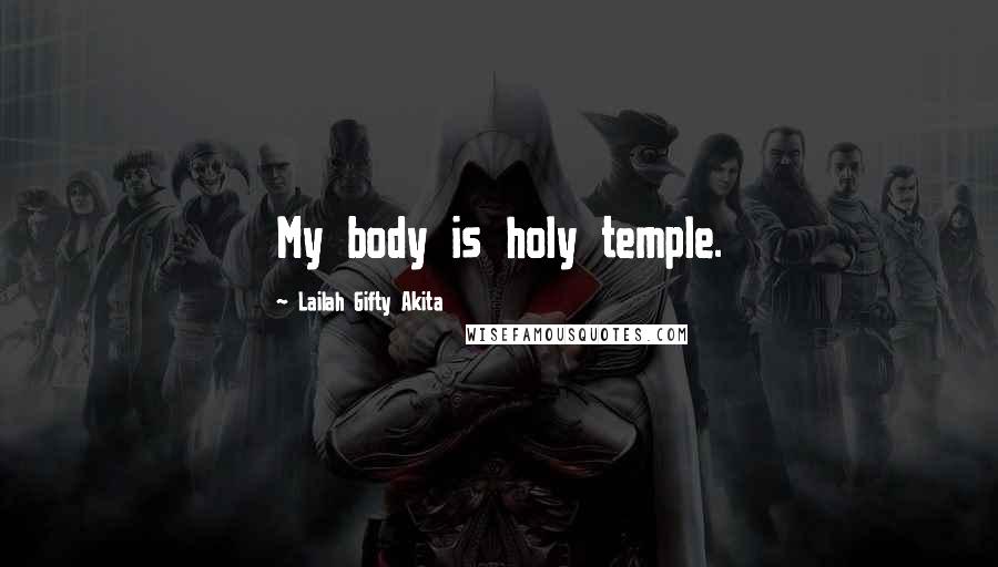 Lailah Gifty Akita Quotes: My body is holy temple.