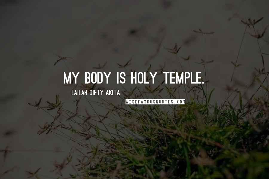 Lailah Gifty Akita Quotes: My body is holy temple.