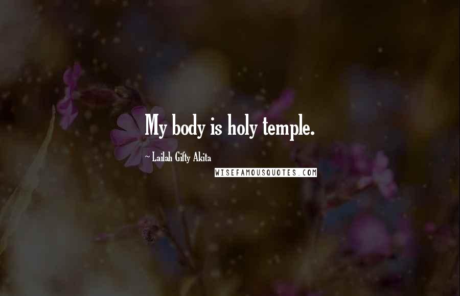 Lailah Gifty Akita Quotes: My body is holy temple.