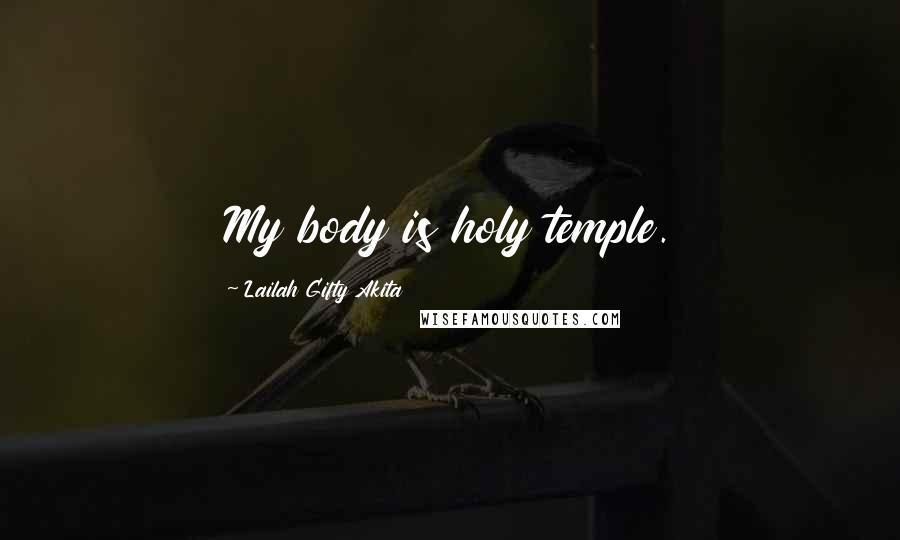 Lailah Gifty Akita Quotes: My body is holy temple.