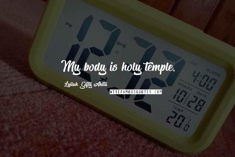 Lailah Gifty Akita Quotes: My body is holy temple.