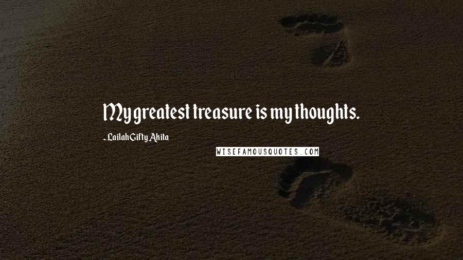 Lailah Gifty Akita Quotes: My greatest treasure is my thoughts.