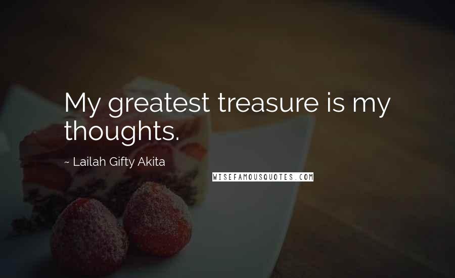 Lailah Gifty Akita Quotes: My greatest treasure is my thoughts.