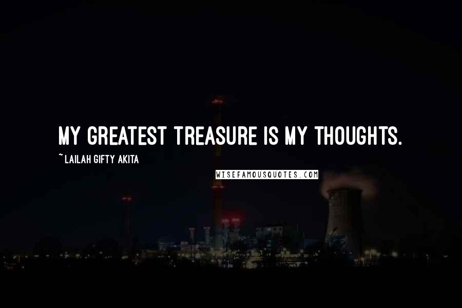 Lailah Gifty Akita Quotes: My greatest treasure is my thoughts.