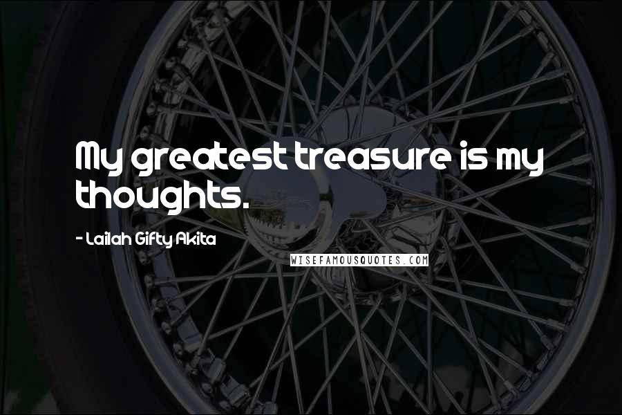 Lailah Gifty Akita Quotes: My greatest treasure is my thoughts.
