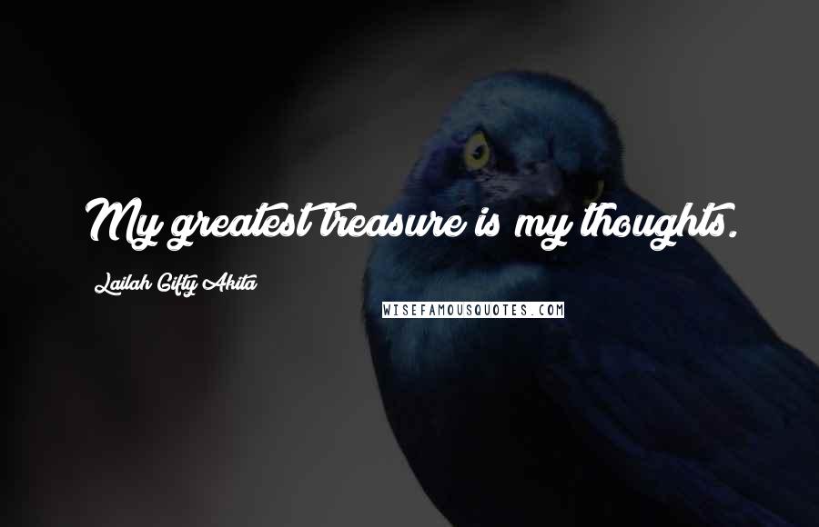 Lailah Gifty Akita Quotes: My greatest treasure is my thoughts.