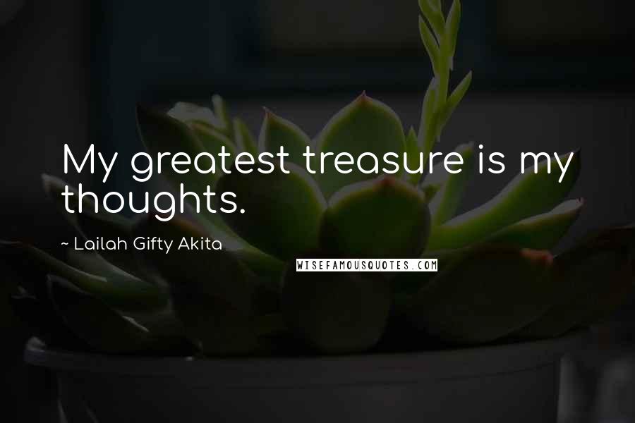 Lailah Gifty Akita Quotes: My greatest treasure is my thoughts.