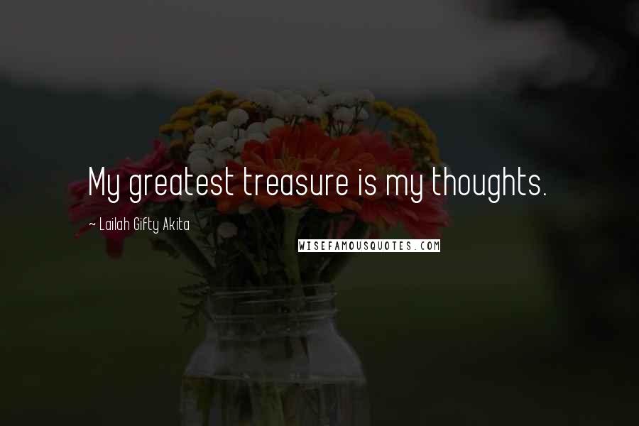 Lailah Gifty Akita Quotes: My greatest treasure is my thoughts.
