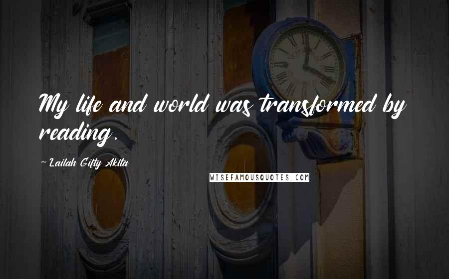 Lailah Gifty Akita Quotes: My life and world was transformed by reading.