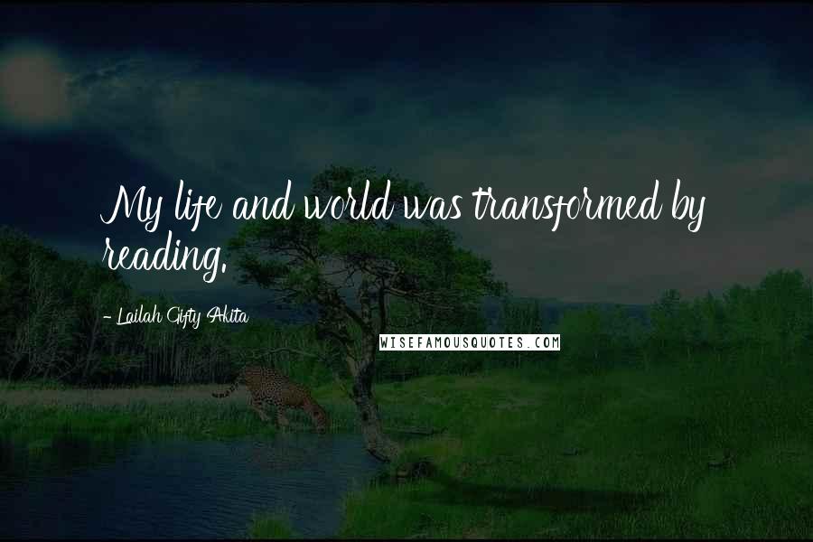 Lailah Gifty Akita Quotes: My life and world was transformed by reading.
