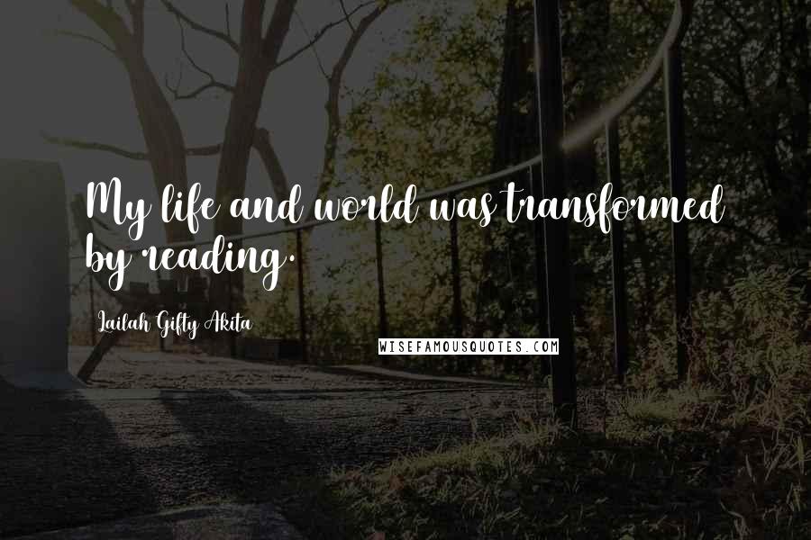 Lailah Gifty Akita Quotes: My life and world was transformed by reading.
