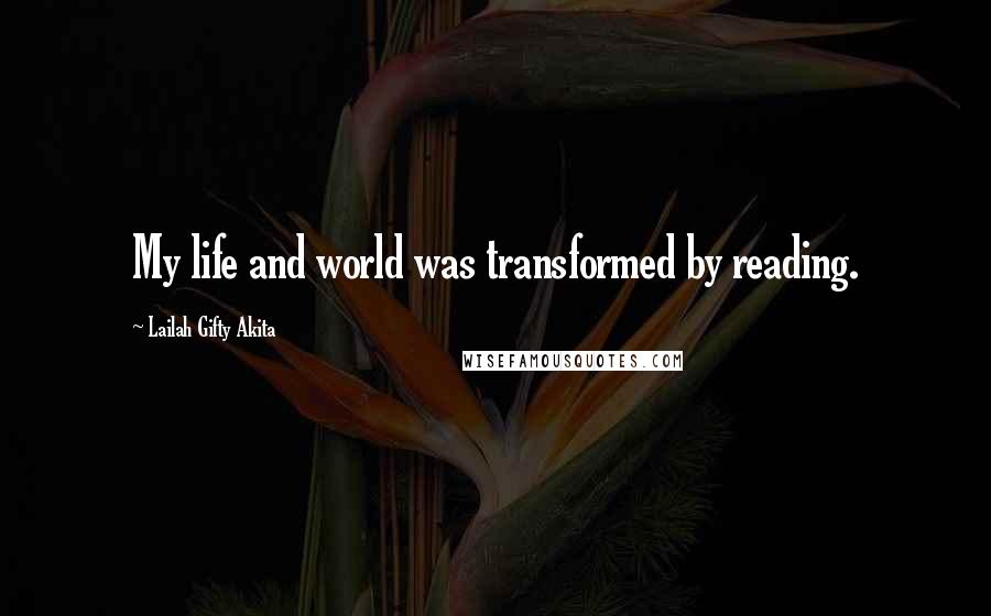 Lailah Gifty Akita Quotes: My life and world was transformed by reading.